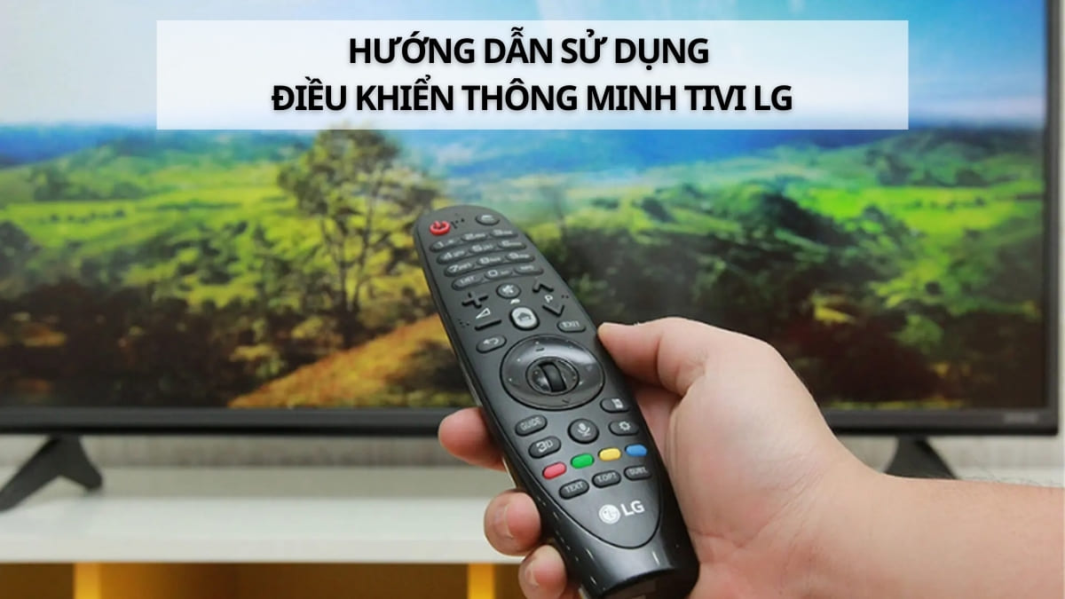 Hướng dẫn sử dụng điều khiển thông minh TV LG đơn giản